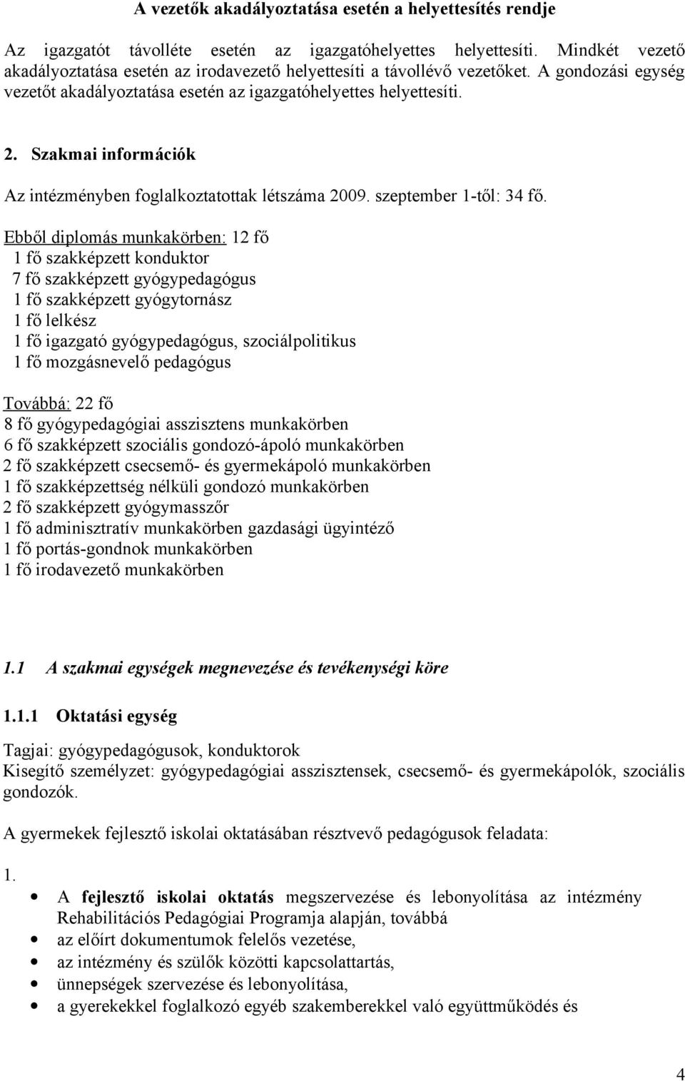 Szakmai információk Az intézményben foglalkoztatottak létszáma 2009. szeptember 1-től: 34 fő.