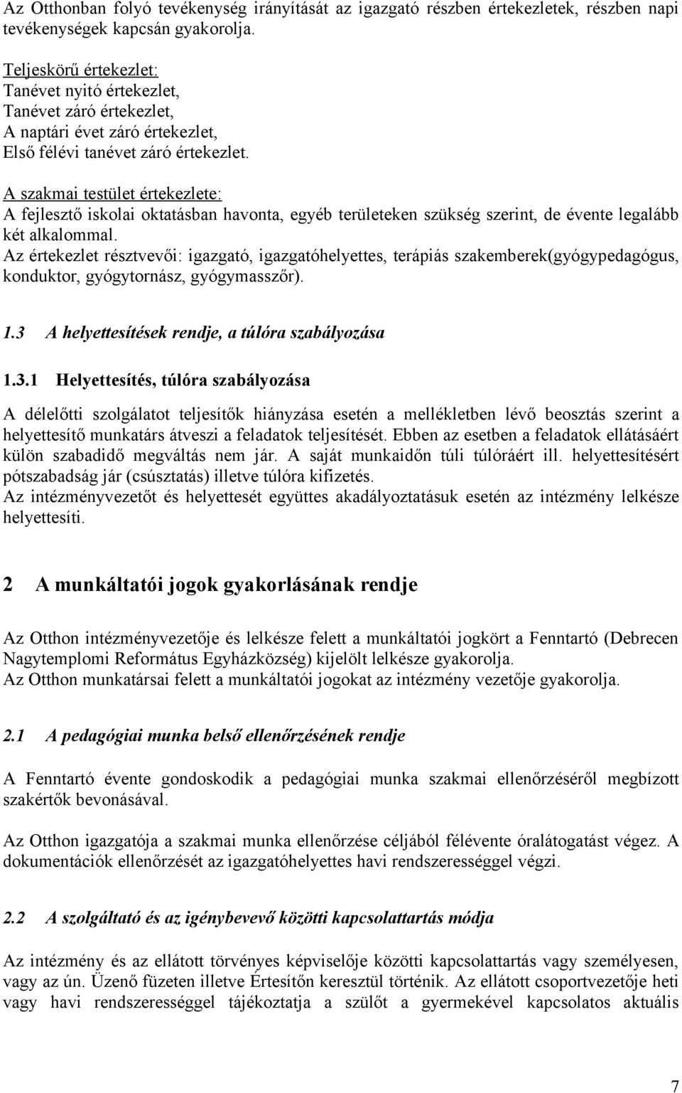 A szakmai testület értekezlete: A fejlesztő iskolai oktatásban havonta, egyéb területeken szükség szerint, de évente legalább két alkalommal.