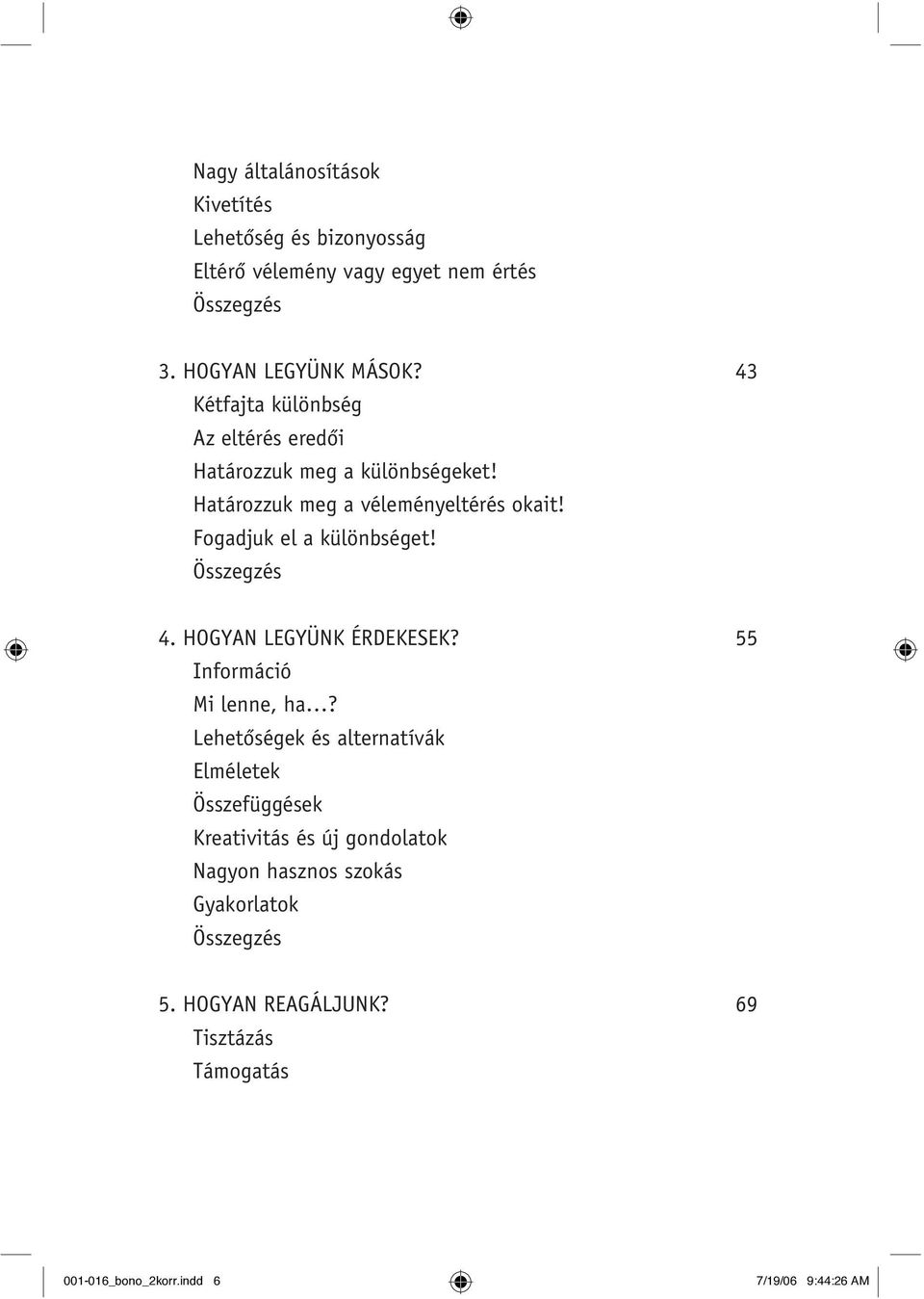 Fogadjuk el a különbséget! 4. HOGYAN LEGYÜNK ÉRDEKESEK? 55 Információ Mi lenne, ha?