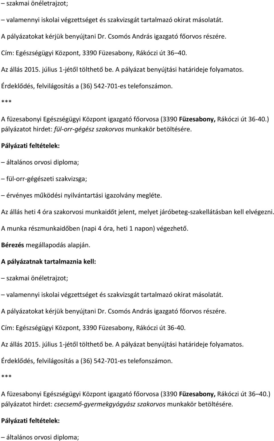 Érdeklődés, felvilágosítás a (36) 542-701-es telefonszámon. A füzesabonyi Egészségügyi Központ igazgató főorvosa (3390 Füzesabony, Rákóczi út 36-40.