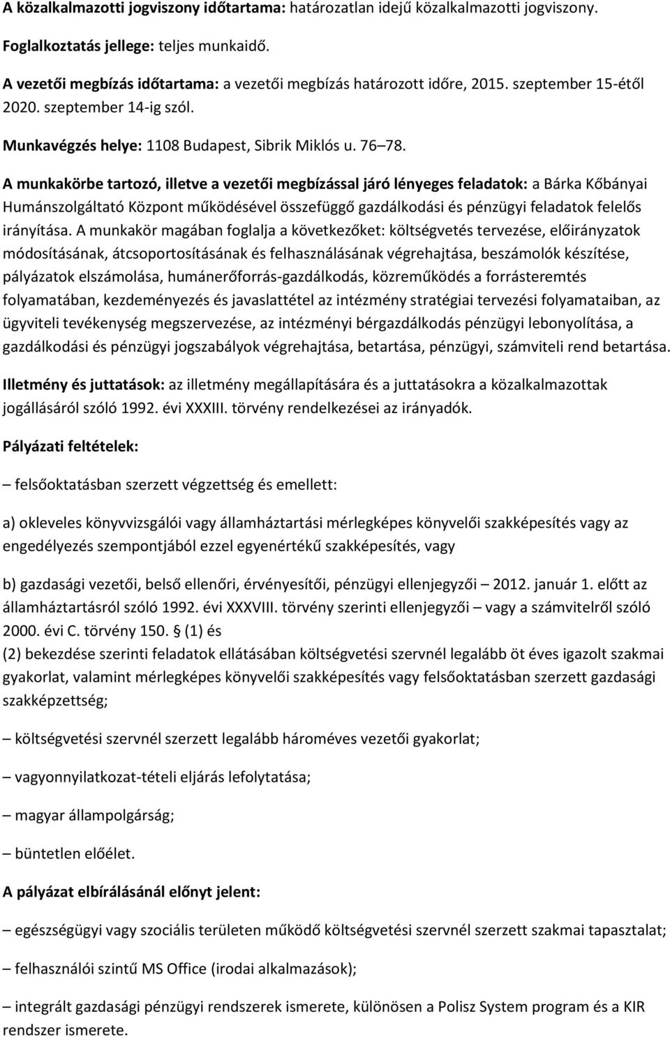 A munkakörbe tartozó, illetve a vezetői megbízással járó lényeges feladatok: a Bárka Kőbányai Humánszolgáltató Központ működésével összefüggő gazdálkodási és pénzügyi feladatok felelős irányítása.