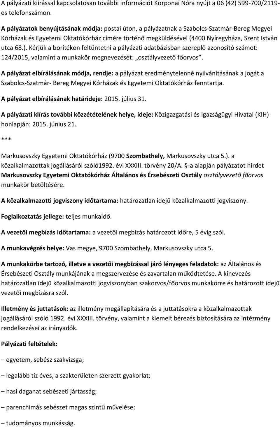 Kérjük a borítékon feltüntetni a pályázati adatbázisban szereplő azonosító számot: 124/2015, valamint a munkakör megnevezését: osztályvezető főorvos.