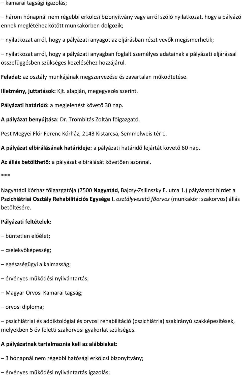 hozzájárul. Feladat: az osztály munkájának megszervezése és zavartalan működtetése. Illetmény, juttatások: Kjt. alapján, megegyezés szerint. Pályázati határidő: a megjelenést követő 30 nap.