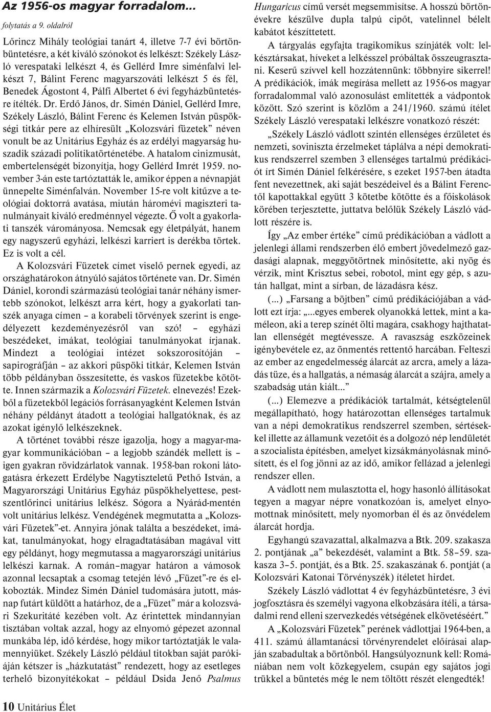 Ferenc magyarszováti lelkészt 5 és fél, Benedek Ágostont 4, Pálfi Albertet 6 évi fegyházbüntetésre ítélték. Dr. Erdõ János, dr.