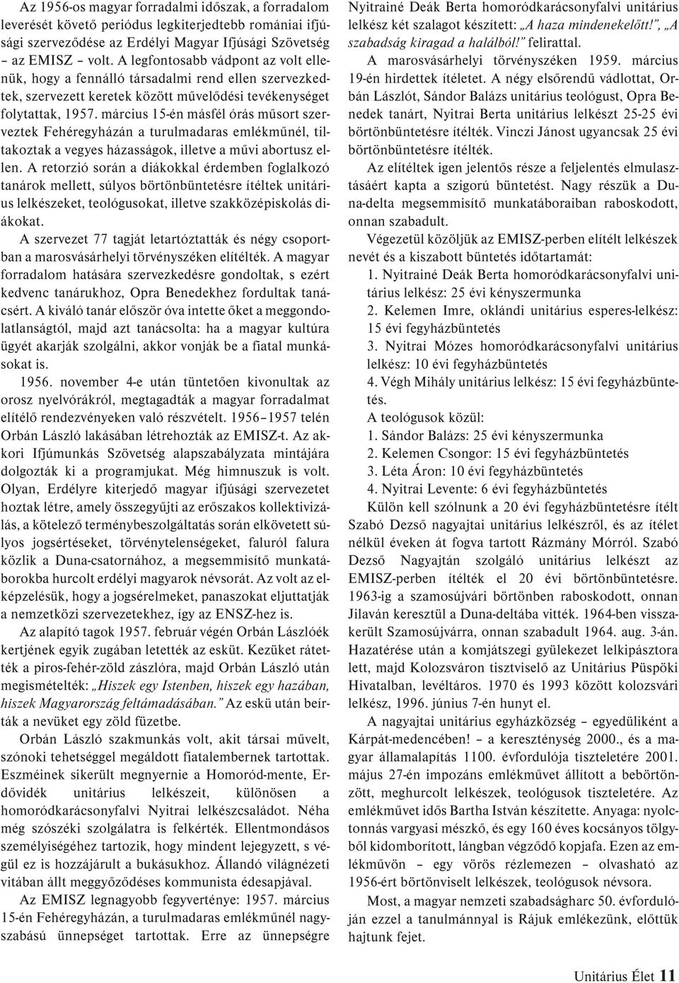 március 15-én másfél órás mûsort szerveztek Fehéregyházán a turulmadaras emlékmûnél, tiltakoztak a vegyes házasságok, illetve a mûvi abortusz ellen.