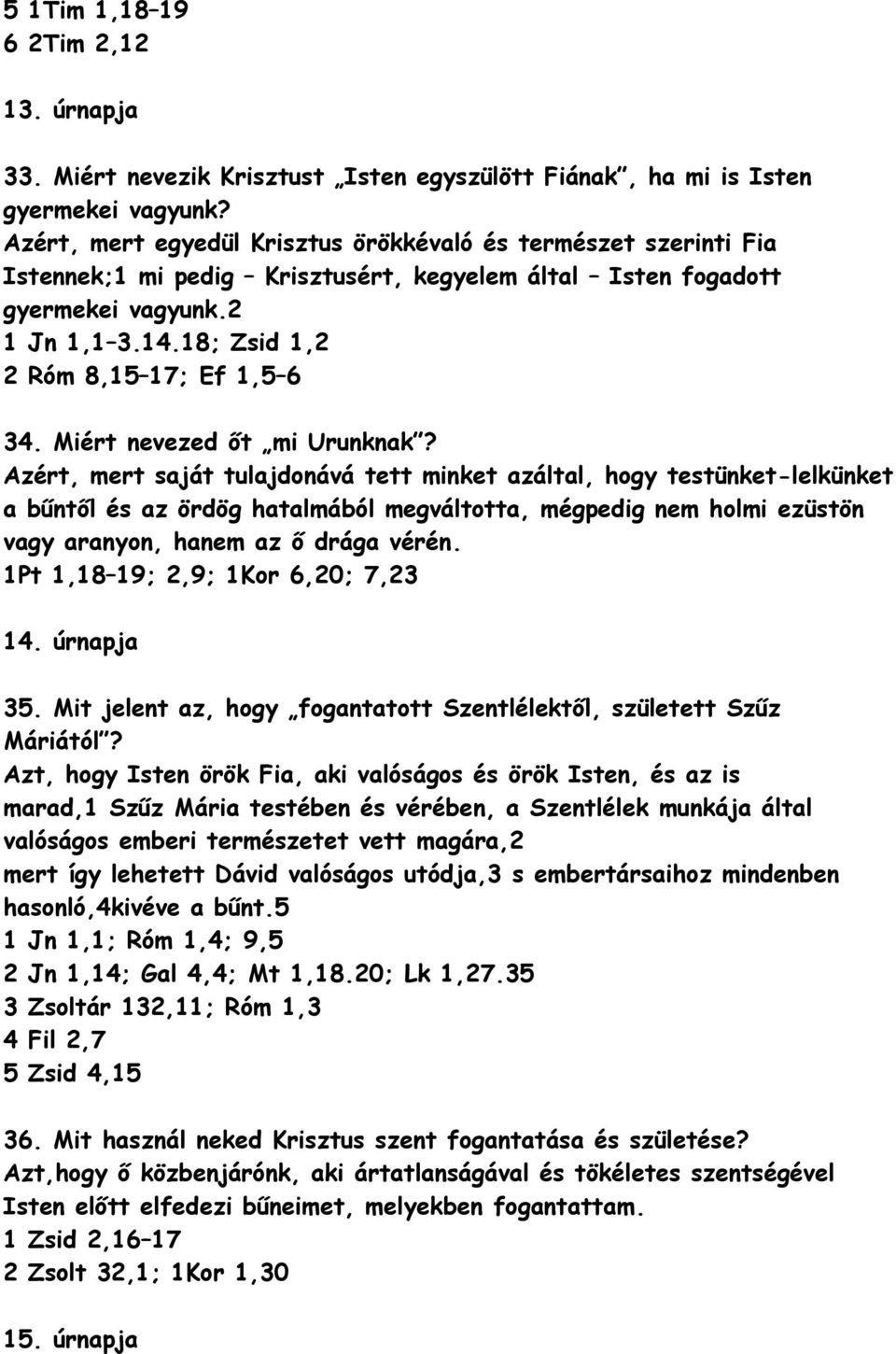 18; Zsid 1,2 2 Róm 8,15 17; Ef 1,5 6 34. Miért nevezed őt mi Urunknak?