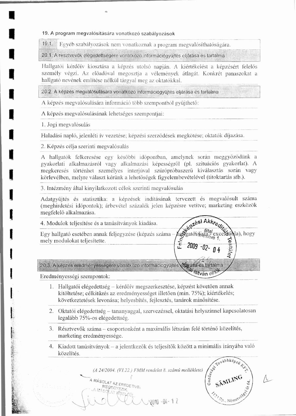 .2. A képzés megvalósulására vonatkozó információgy űjtés eljárása és tartalnia A képzés megvalósulására információ több szempontból gy űjthető : A képzés megvalósulásának lehetséges szempontjai: 1.