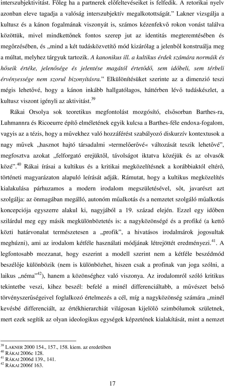 mind a két tudásközvetítő mód kizárólag a jelenből konstruálja meg a múltat, melyhez tárgyuk tartozik. A kanonikus ill.