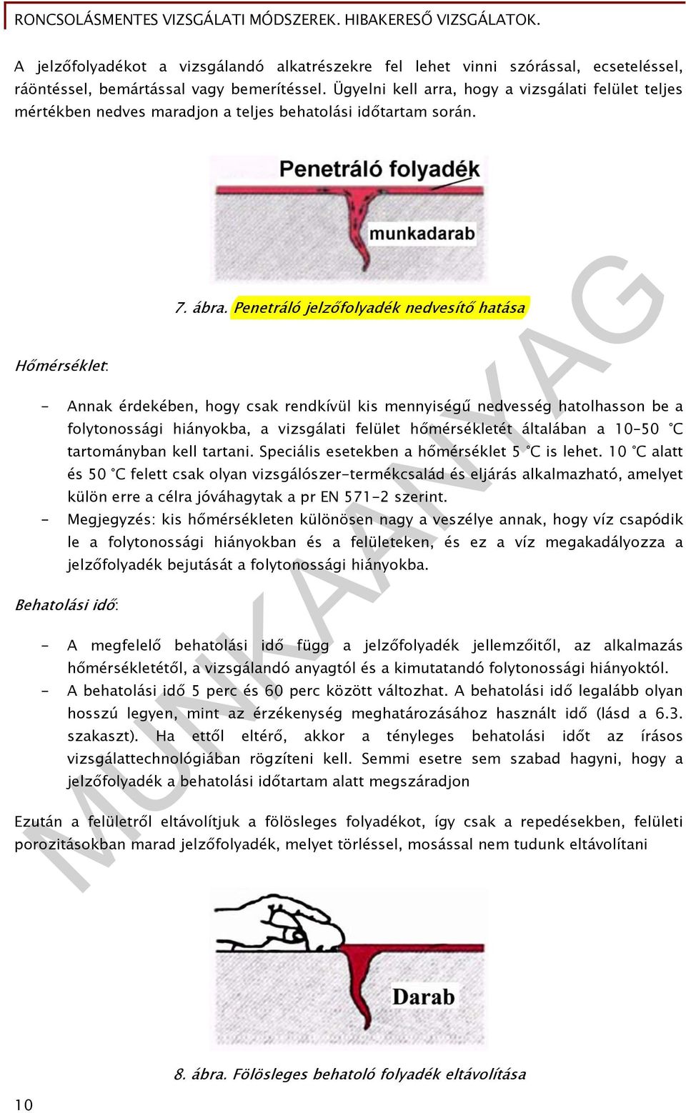 Penetráló jelzőfolyadék nedvesítő hatása - Annak érdekében, hogy csak rendkívül kis mennyiségű nedvesség hatolhasson be a folytonossági hiányokba, a vizsgálati felület hőmérsékletét általában a 10 50