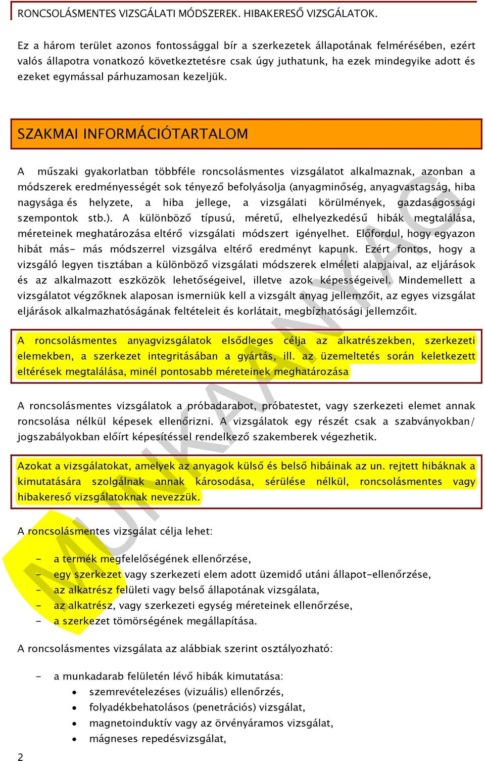 SZAKMAI INFORMÁCIÓTARTALOM A műszaki gyakorlatban többféle roncsolásmentes vizsgálatot alkalmaznak, azonban a módszerek eredményességét sok tényező befolyásolja (anyagminőség, anyagvastagság, hiba