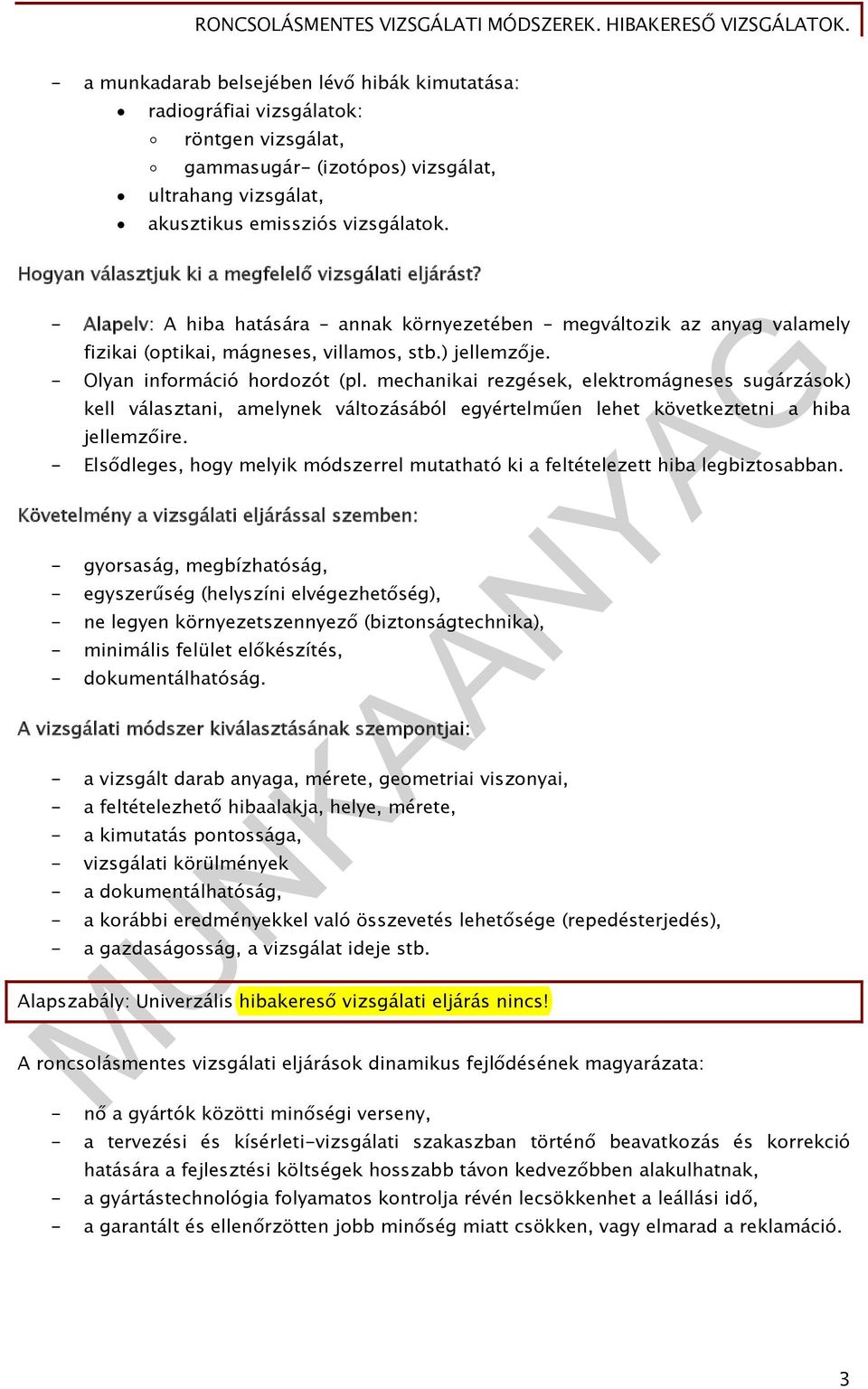 - Olyan információ hordozót (pl. mechanikai rezgések, elektromágneses sugárzások) kell választani, amelynek változásából egyértelműen lehet következtetni a hiba jellemzőire.