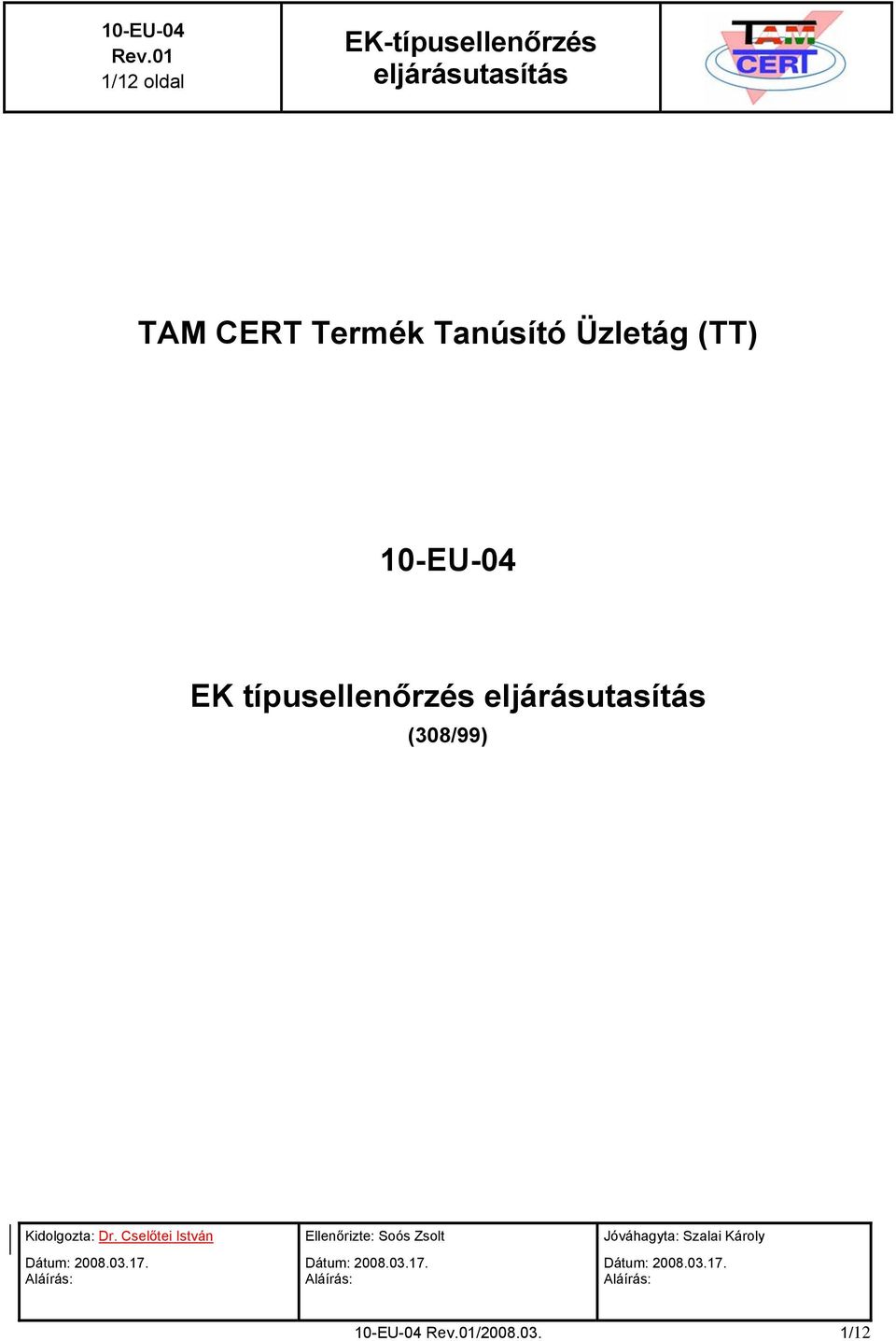 Cselőtei István Dátum: 2008.03.17. Aláírás: Ellenőrizte: Soós Zsolt Dátum: 2008.