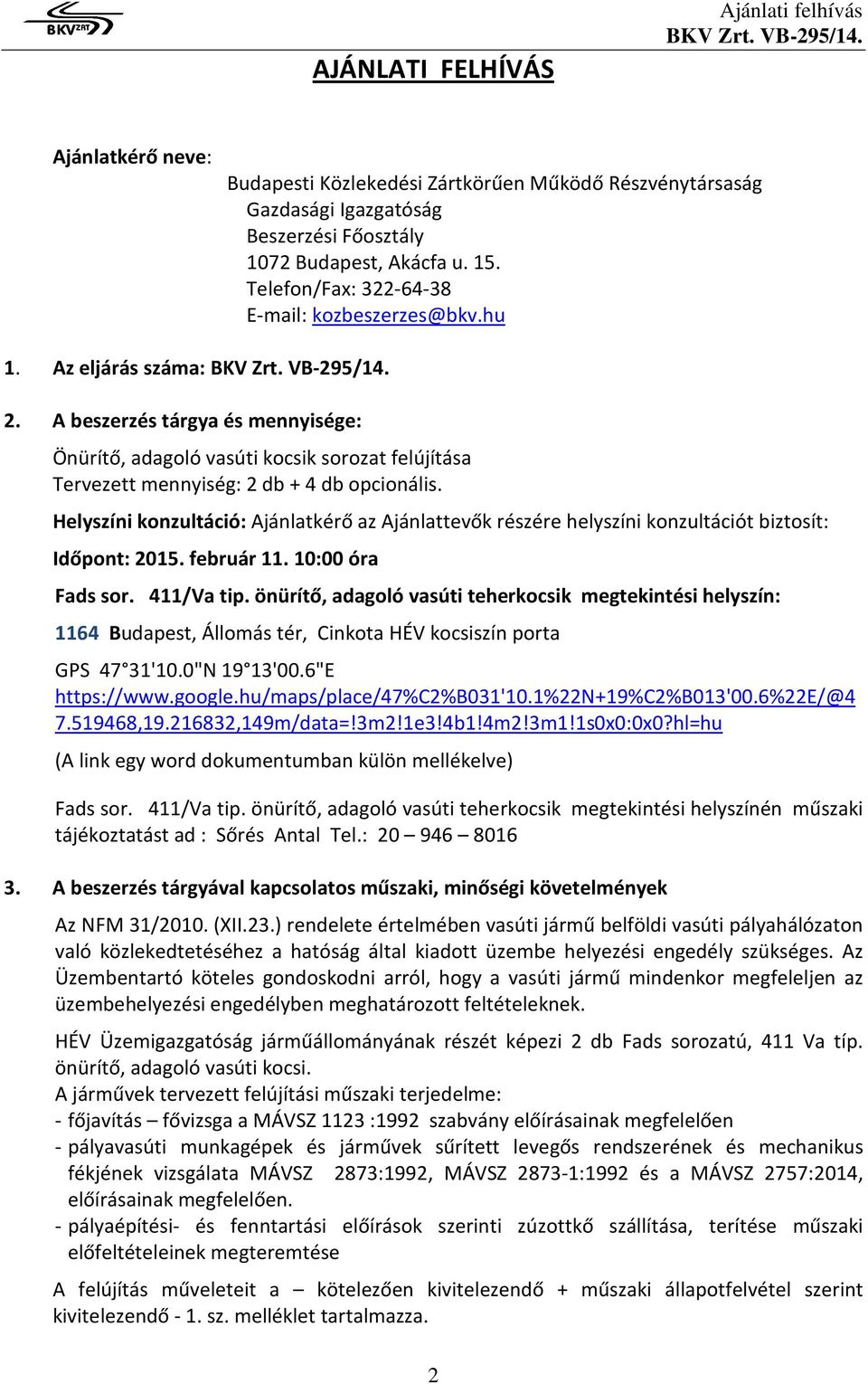 A beszerzés tárgya és mennyisége: Önürítő, adagoló vasúti kocsik sorozat felújítása Tervezett mennyiség: 2 db + 4 db opcionális.