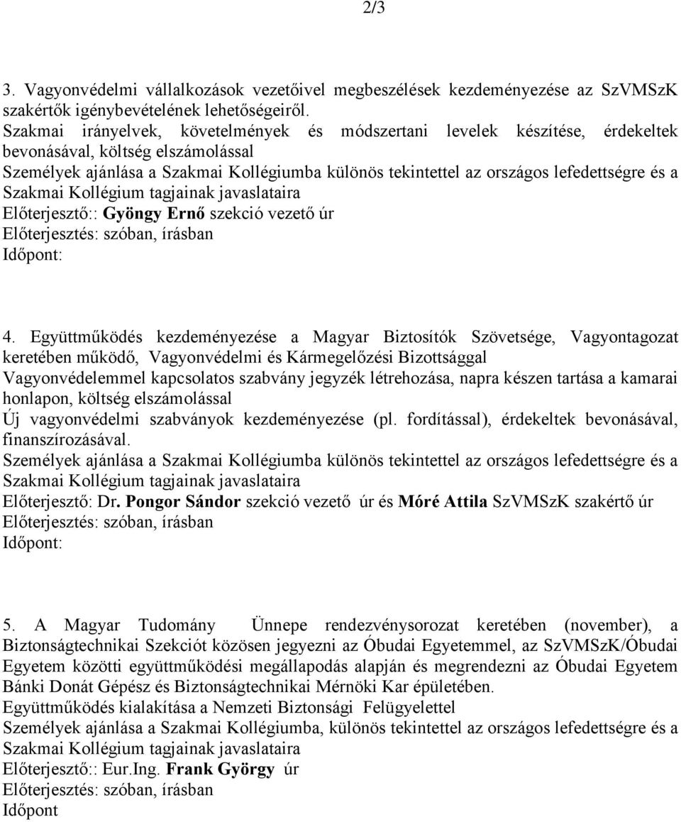 lefedettségre és a Szakmai Kollégium tagjainak javaslataira Előterjesztő:: Gyöngy Ernő szekció vezető úr Előterjesztés: szóban, írásban Időpont: 4.