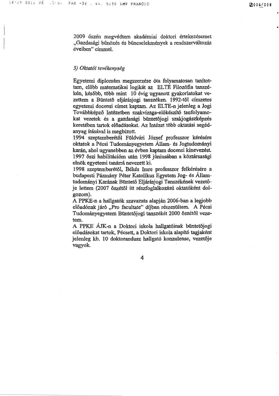 Büntet ő eljárásjogi tanszéken. 1992-tő1 címzetes egyetemi docensi címet kaptam.