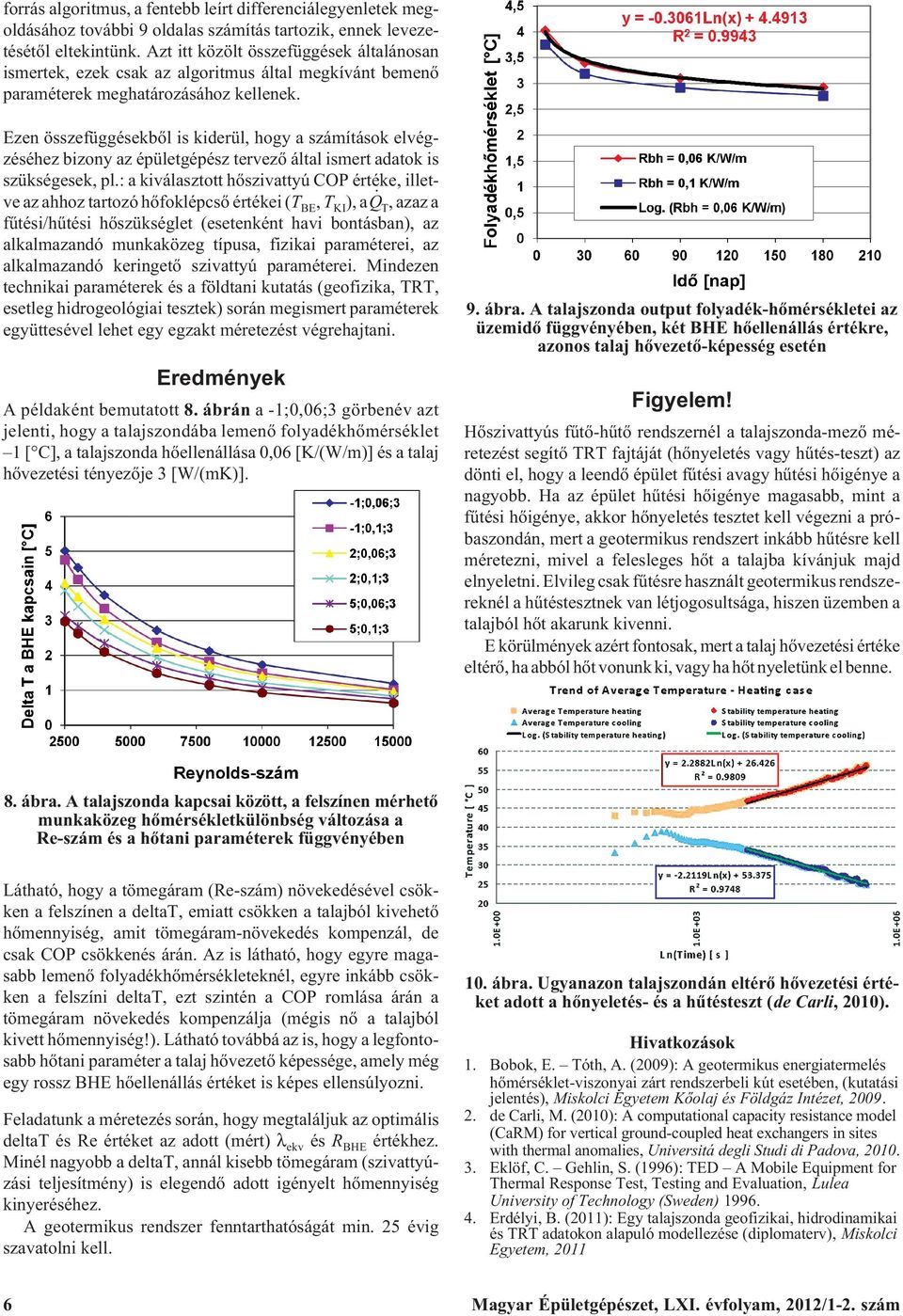 Ezen összefüggésekbõl is kiderül, hogy a számítások elégzéséhez bizony az épületgépész terezõ által ismert adatok is szükségesek, pl.