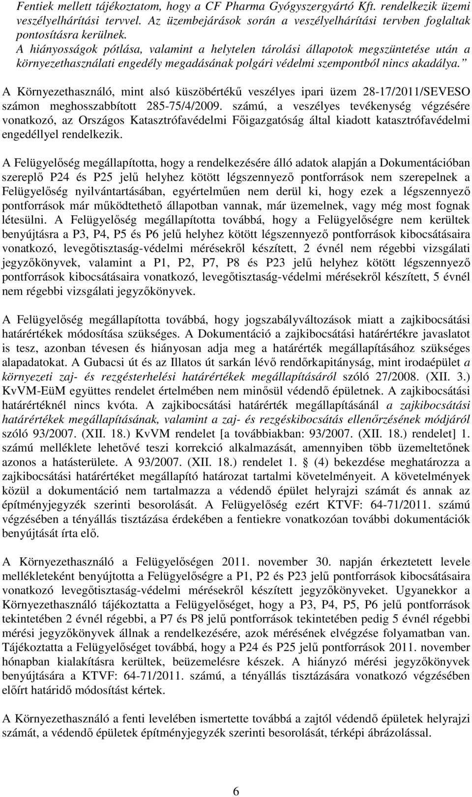 A Környezethasználó, mint alsó küszöbértékű veszélyes ipari üzem 28-17/2011/SEVESO számon meghosszabbított 285-75/4/2009.