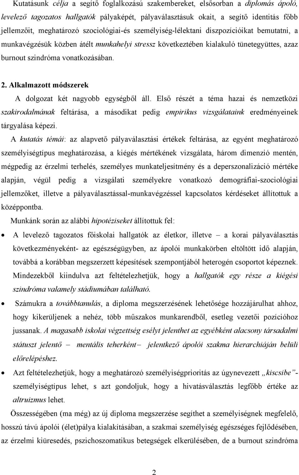 Alkalmazott módszerek A dolgozat két nagyobb egységből áll. Első részét a téma hazai és nemzetközi szakirodalmának feltárása, a másodikat pedig empirikus vizsgálataink eredményeinek tárgyalása képezi.