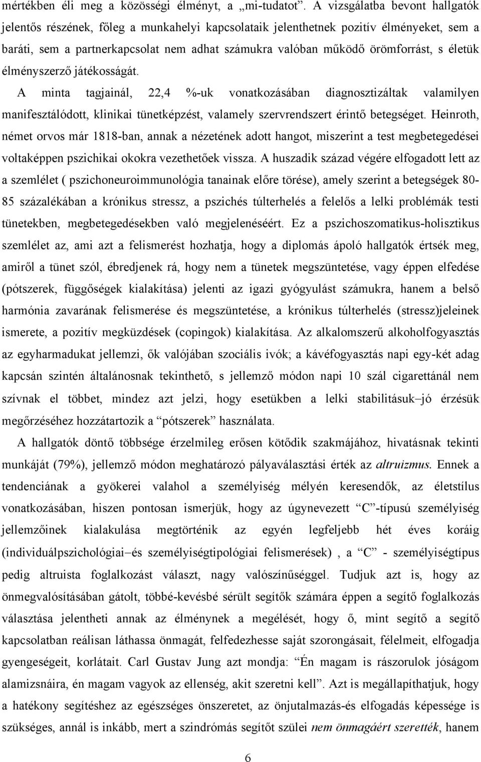 s életük élményszerző játékosságát. A minta tagjainál, 22,4 %-uk vonatkozásában diagnosztizáltak valamilyen manifesztálódott, klinikai tünetképzést, valamely szervrendszert érintő betegséget.