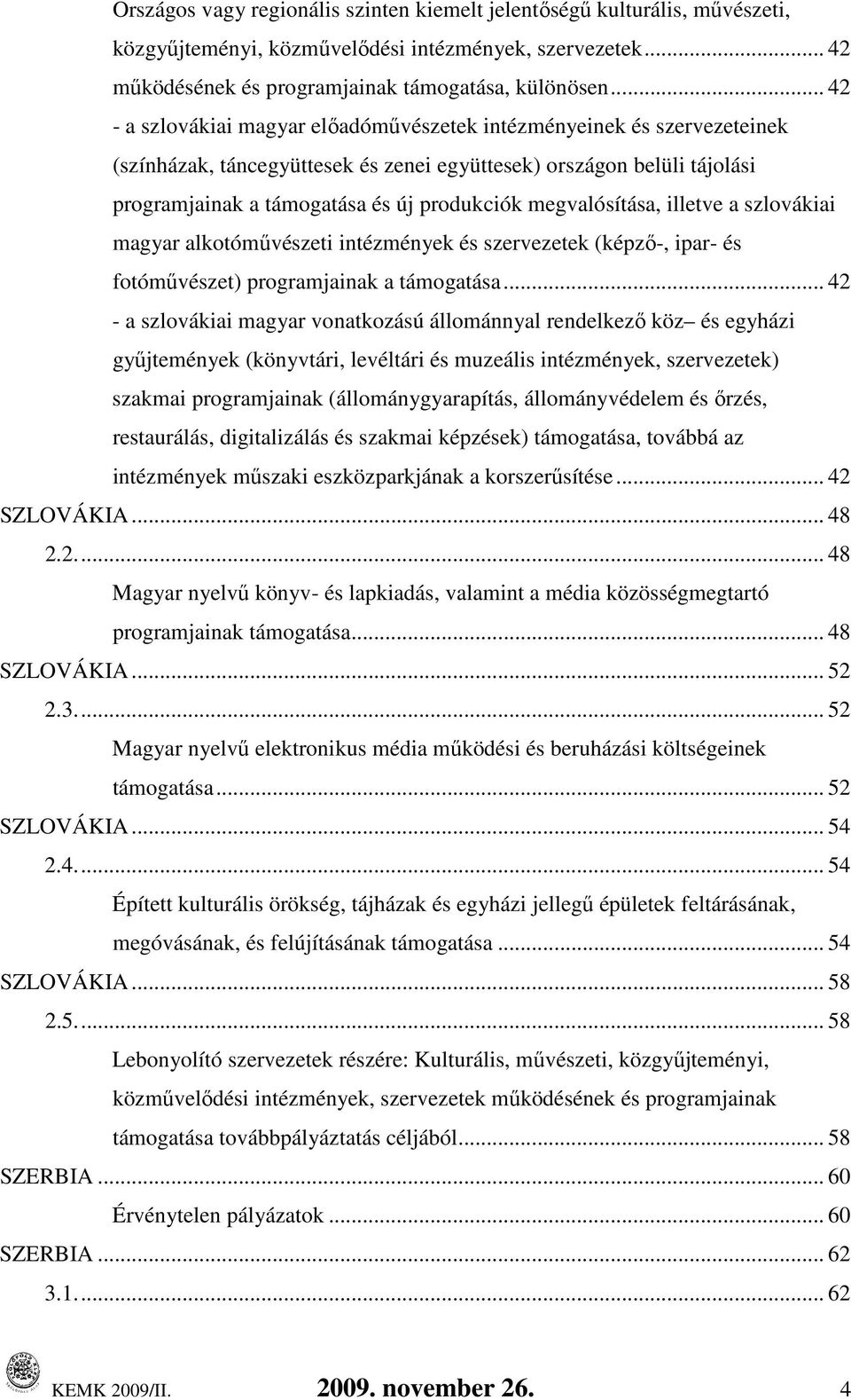 illetve a szlovákiai magyar alkotómővészeti intézmények és szervezetek (képzı-, ipar- és fotómővészet) programjainak a.