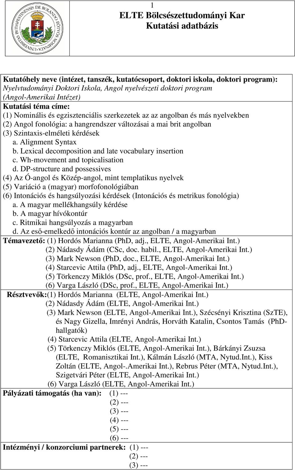 Lexical decomposition and late vocabulary insertion c. Wh-movement and topicalisation d.