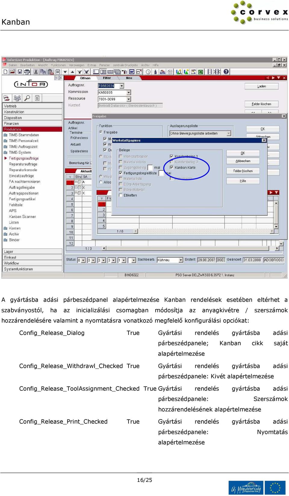 alapértelmezése Config_Release_Withdrawl_Checked True Gyártási rendelés gyártásba adási párbeszédpanele: Kivét alapértelmezése Config_Release_ToolAssignment_Checked True Gyártási