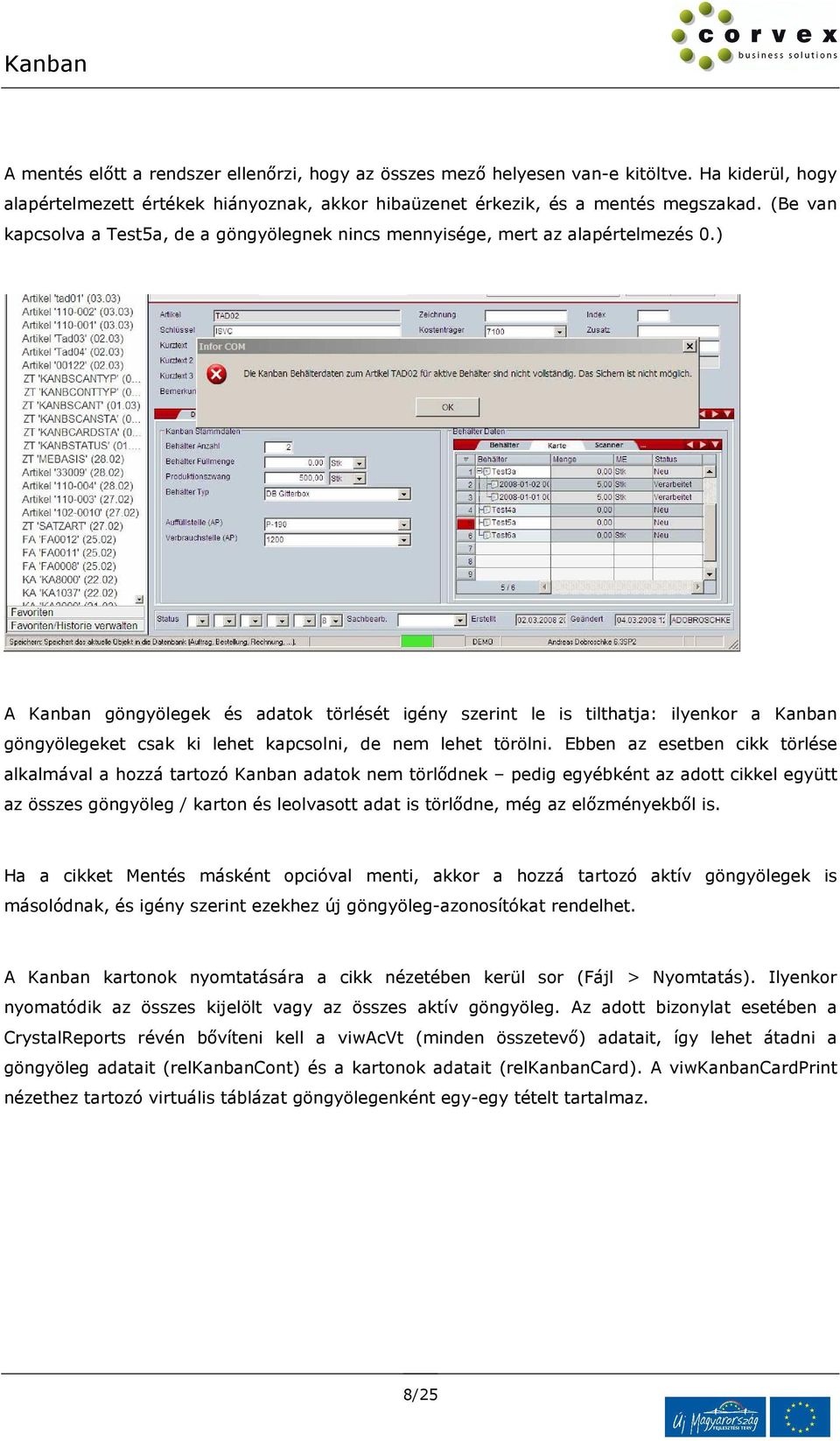 ) A Kanban göngyölegek és adatok törlését igény szerint le is tilthatja: ilyenkor a Kanban göngyölegeket csak ki lehet kapcsolni, de nem lehet törölni.