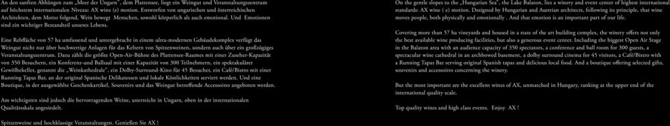 Eine Rebfläche von 57 ha umfassend und untergebracht in einem ultra-modernen Gebäudekomplex verfügt das Weingut nicht nur über hochwertige Anlagen für das Keltern von Spitzenweinen, sondern auch über