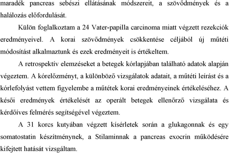 A kórel zményt, a különböz vizsgálatok adatait, a m téti leírást és a kórlefolyást vettem figyelembe a m tétek korai eredményeinek értékeléséhez.