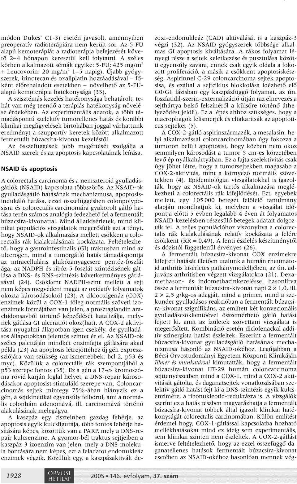 Újabb gyógyszerek, irinotecan és oxaliplatin hozzáadásával fôként elôrehaladott esetekben növelhetô az 5-FUalapú kemoterápia hatékonysága (33).