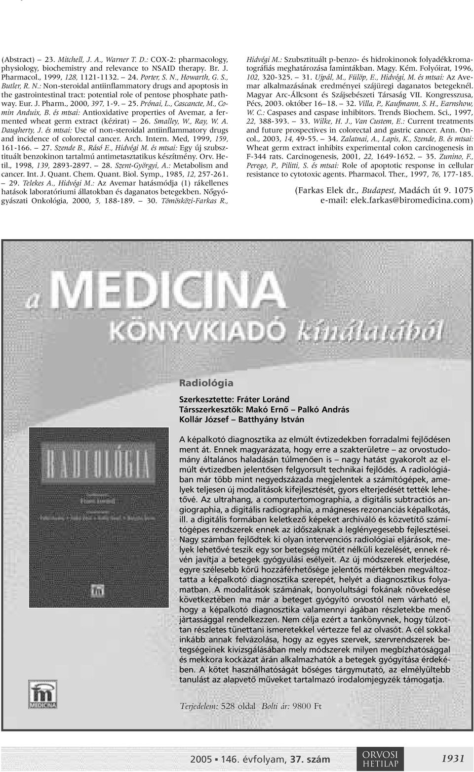 , Comin Anduix, B. és mtsai: Antioxidative properties of Avemar, a fermented wheat germ extract (kézirat) 26. Smalley, W., Ray, W. A. Daugherty, J.