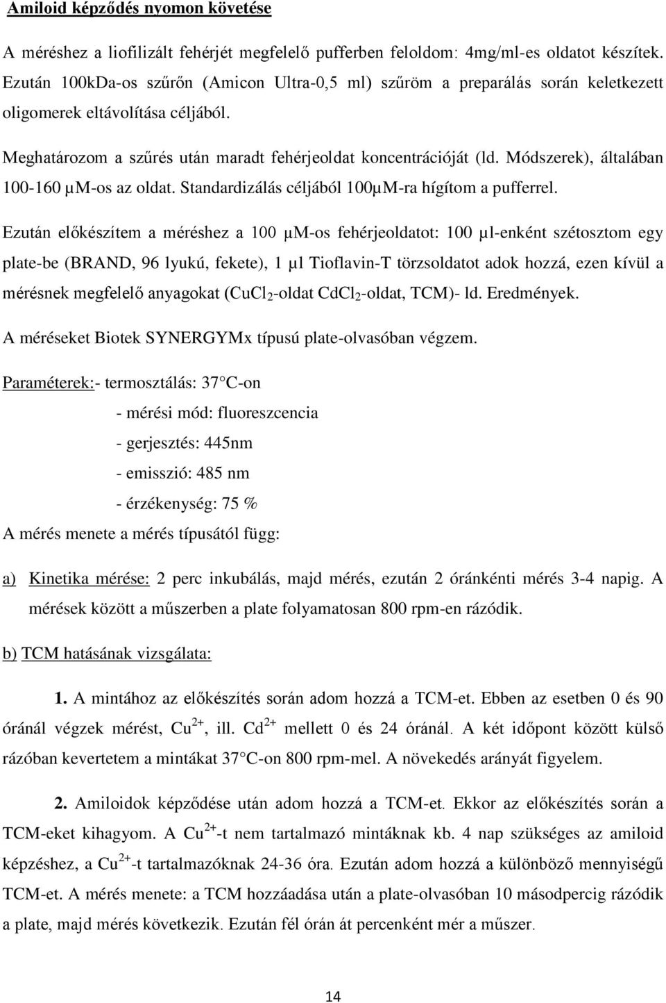 Módszerek), általában 100-160 µm-os az oldat. Standardizálás céljából 100µM-ra hígítom a pufferrel.