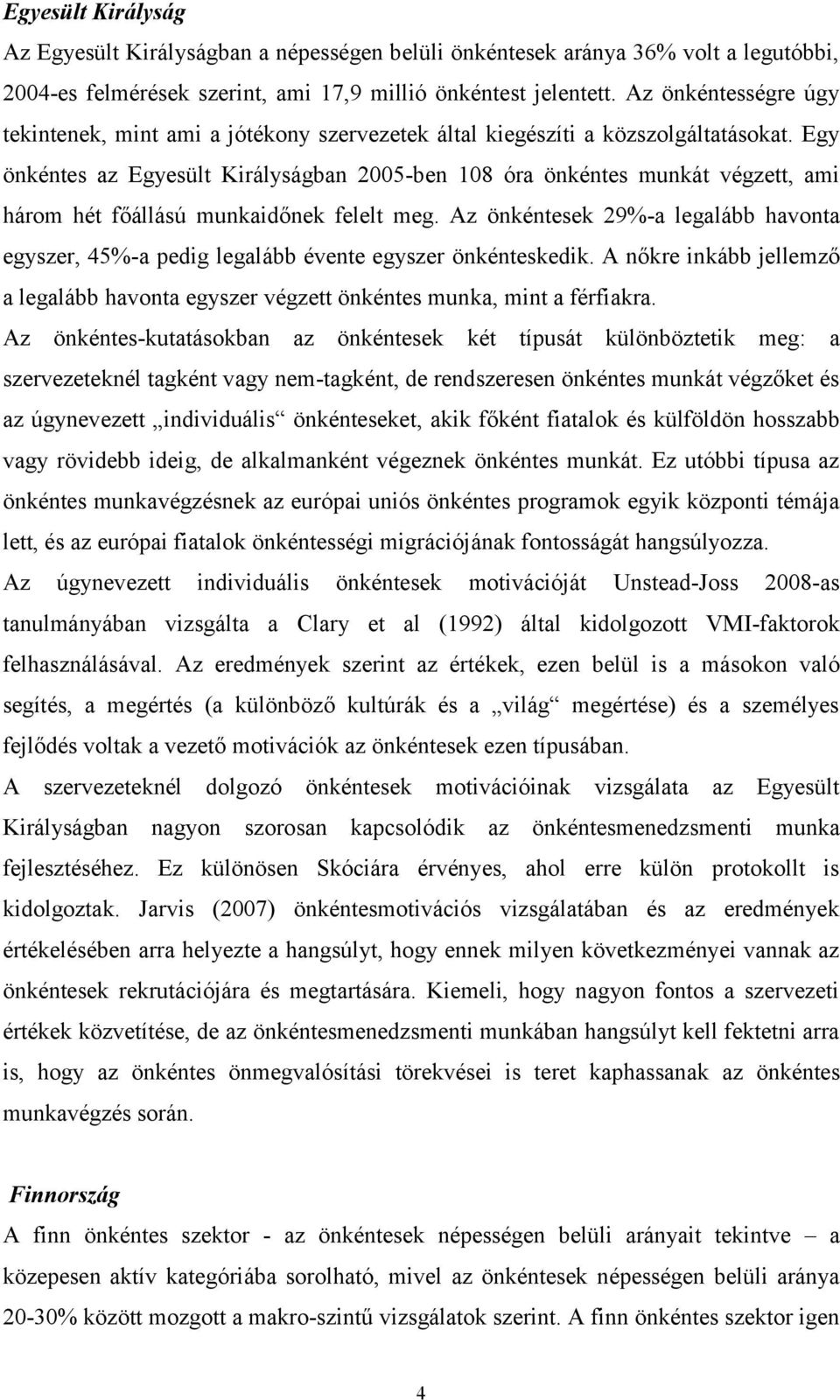 Egy önkéntes az Egyesült Királyságban 2005-ben 108 óra önkéntes munkát végzett, ami három hét főállású munkaidőnek felelt meg.