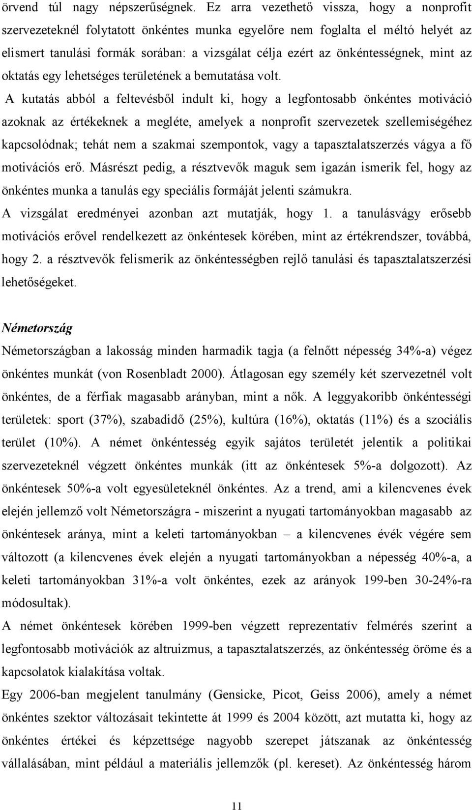 önkéntességnek, mint az oktatás egy lehetséges területének a bemutatása volt.