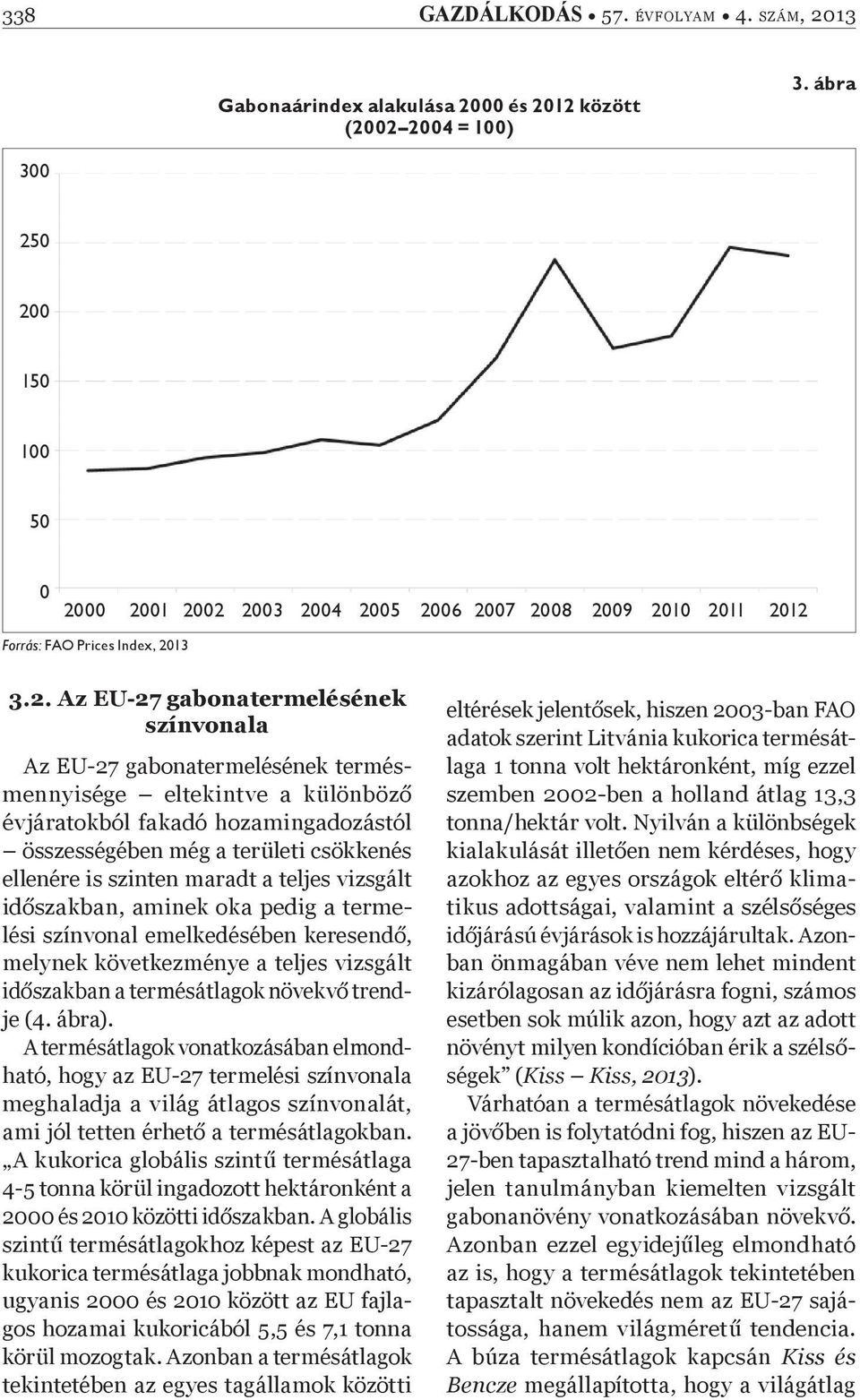 0 200 150 100 50 0 2000 2001 2002 2003 2004 2005 2006 2007 2008 2009 2010 2011 2012 Forrás: FAO Prices Index, 2013 3.2. Az EU-27 gabonatermelésének színvonala Az EU-27 gabonatermelésének