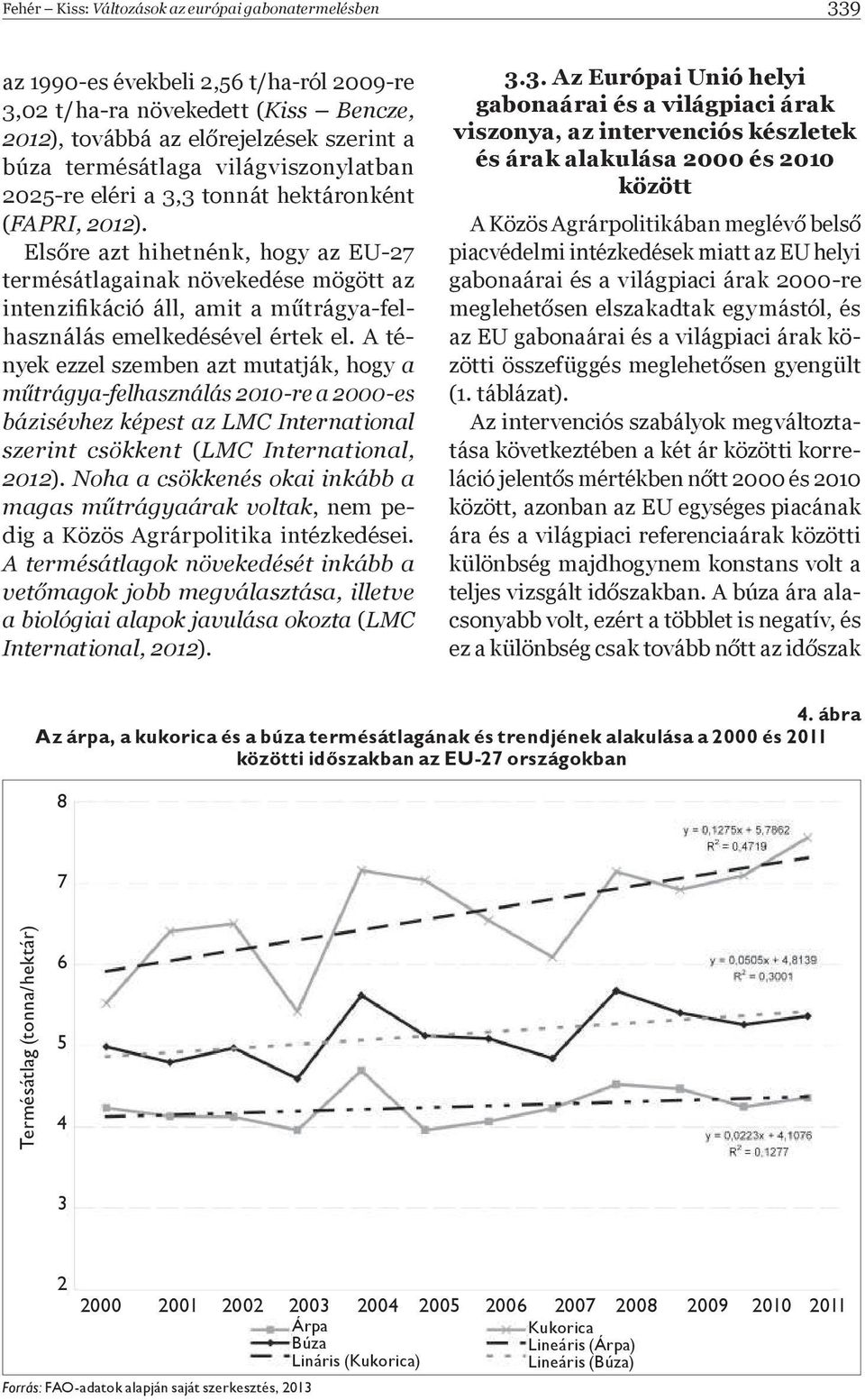 Els re azt hihetnénk, hogy az EU-27 termésátlagainak növekedése mögött az intenziþ káció áll, amit a m trágya-felhasználás emelkedésével értek el.