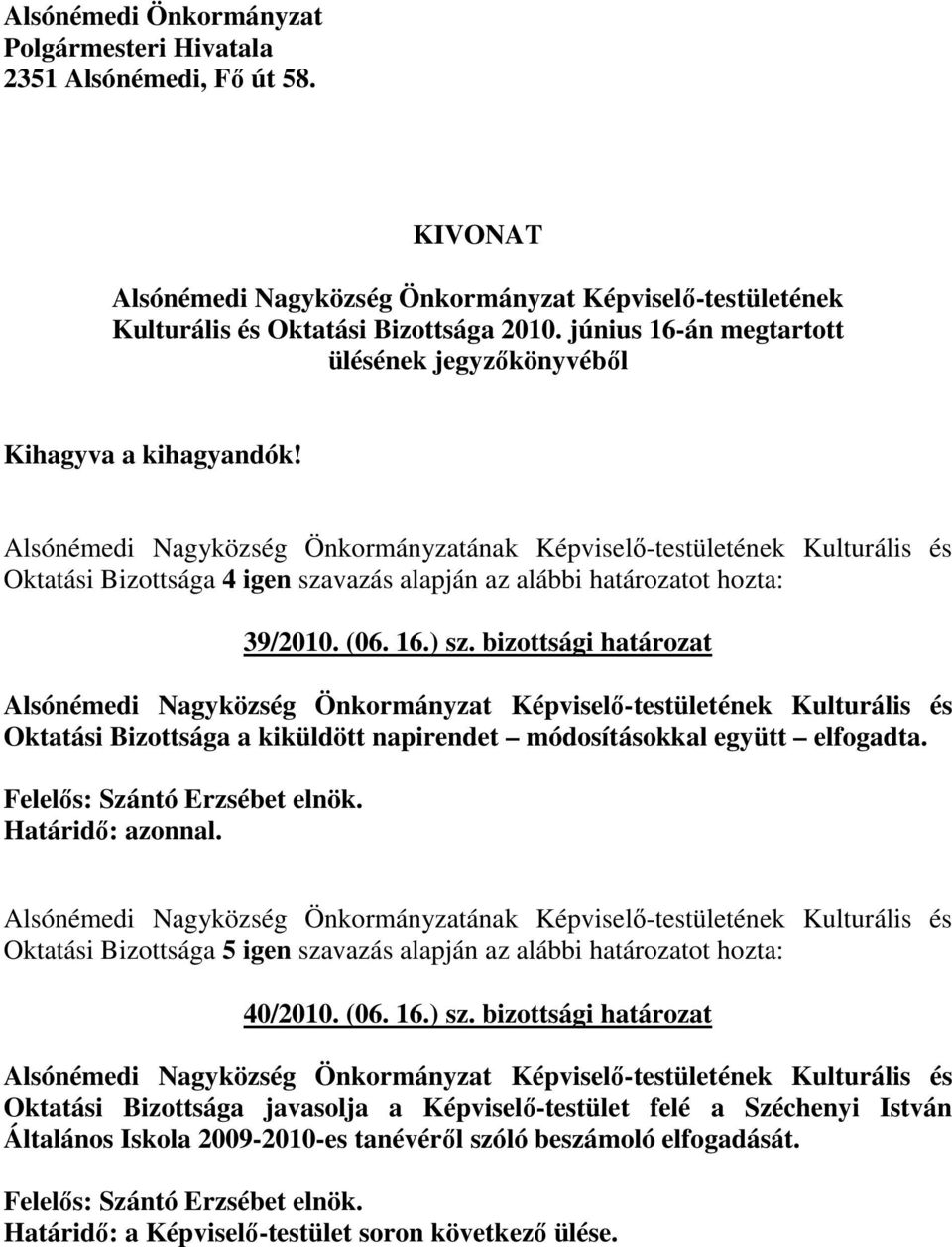 Alsónémedi Nagyközség Önkormányzatának Képviselı-testületének Kulturális és Oktatási Bizottsága 4 igen szavazás alapján az alábbi határozatot hozta: 39/2010. (06. 16.) sz.