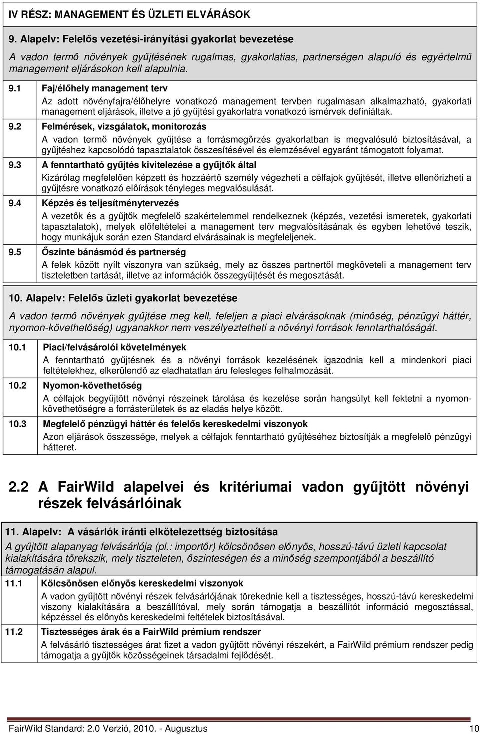 1 Faj/élőhely management terv Az adott növényfajra/élőhelyre vonatkozó management tervben rugalmasan alkalmazható, gyakorlati management eljárások, illetve a jó gyűjtési gyakorlatra vonatkozó