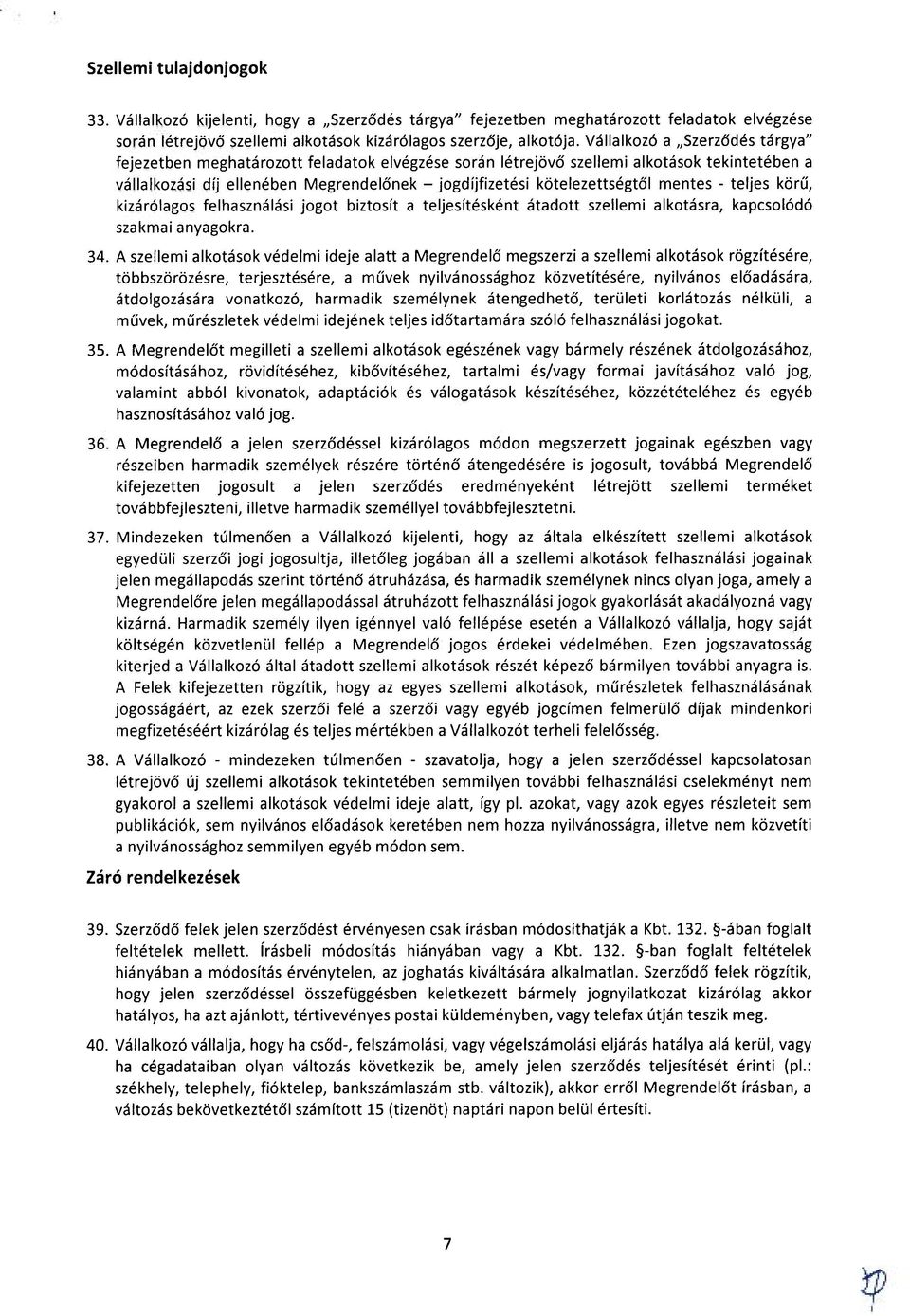 kötelezettségtől mentes - teljes körű, kizárólagos felhasználási jogot biztosít a teljesítésként átadott szellemi alkotásra, kapcsolódó szakmai anyagokra. 34.