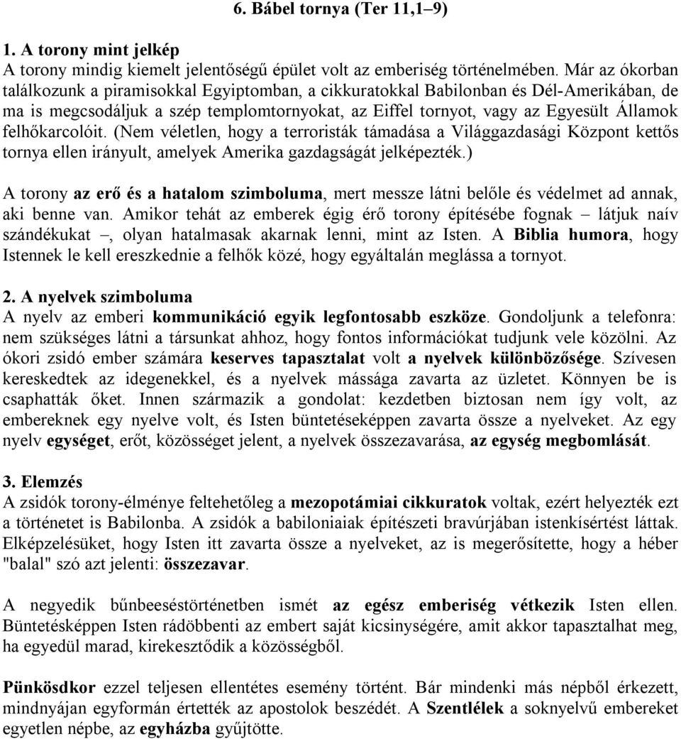 felhőkarcolóit. (Nem véletlen, hogy a terroristák támadása a Világgazdasági Központ kettős tornya ellen irányult, amelyek Amerika gazdagságát jelképezték.