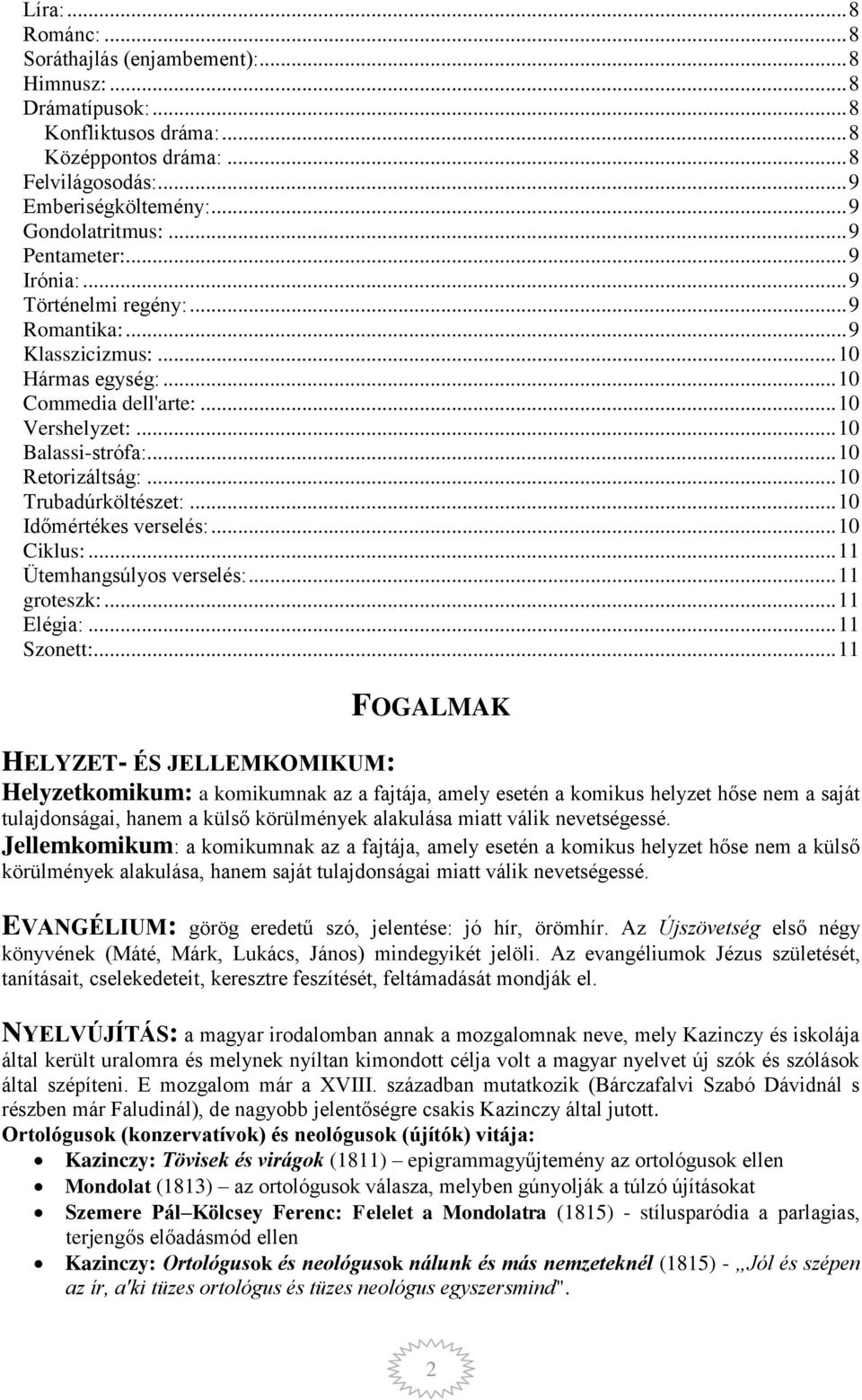 .. 10 Trubadúrköltészet:... 10 Időmértékes verselés:... 10 Ciklus:... 11 Ütemhangsúlyos verselés:... 11 groteszk:... 11 Elégia:... 11 Szonett:.