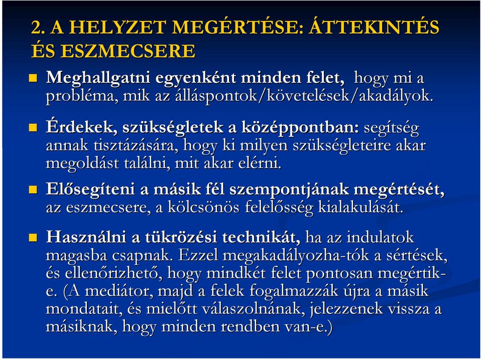 Elıseg segíteni a másik m fél f l szempontjának nak megért rtését, t, az eszmecsere, a kölcsk lcsönös s felelıss sség g kialakulását.