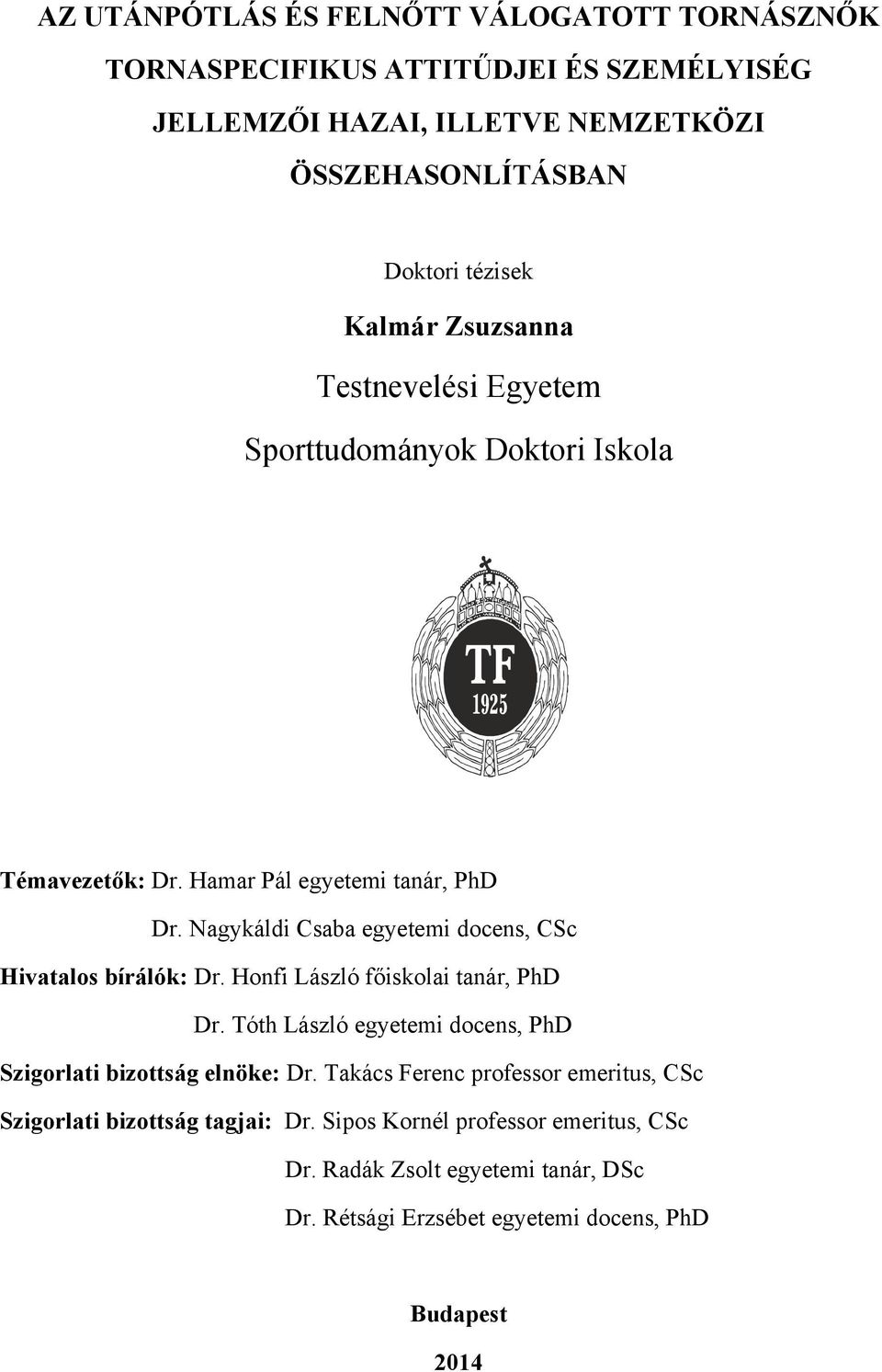 Nagykáldi Csaba egyetemi docens, CSc Hivatalos bírálók: Dr. Honfi László főiskolai tanár, PhD Dr.