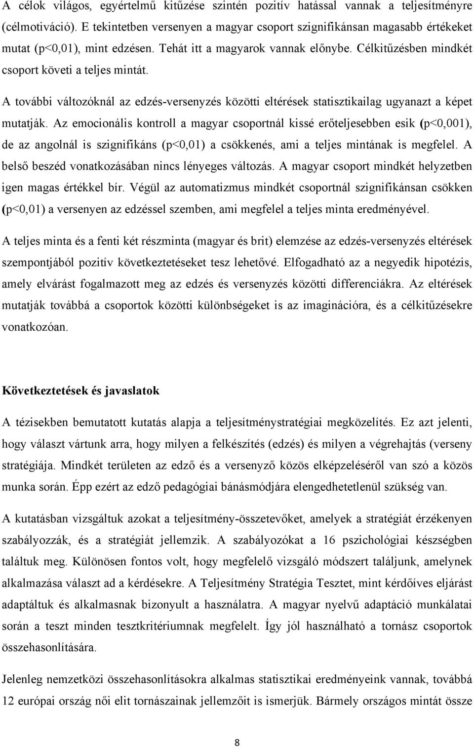 A további változóknál az edzés-versenyzés közötti eltérések statisztikailag ugyanazt a képet mutatják.