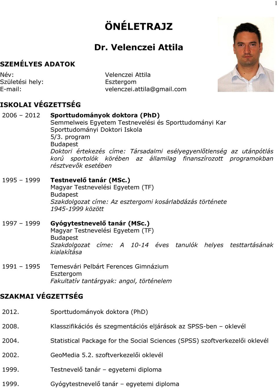 program Budapest Doktori értekezés címe: Társadalmi esélyegyenlőtlenség az utánpótlás korú sportolók körében az államilag finanszírozott programokban résztvevők esetében 1995 1999 Testnevelő tanár