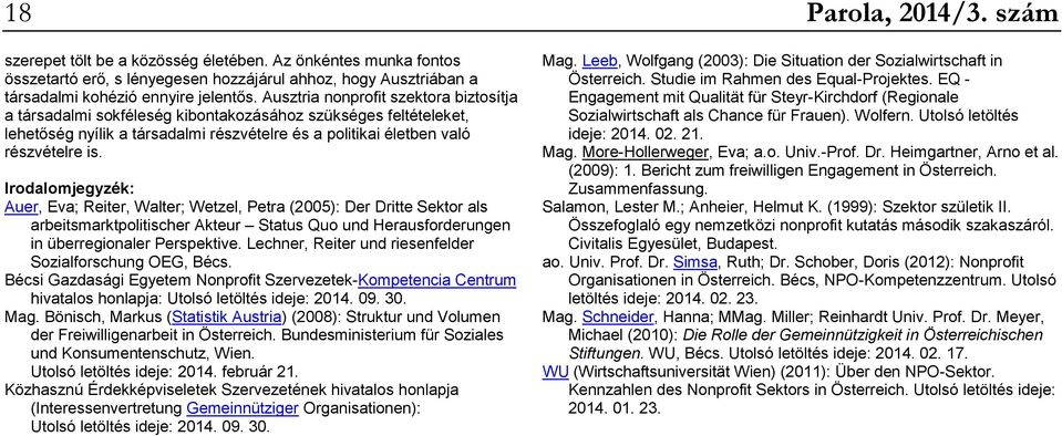 Irodalomjegyzék: Auer, Eva; Reiter, Walter; Wetzel, Petra (2005): Der Dritte Sektor als arbeitsmarktpolitischer Akteur Status Quo und Herausforderungen in überregionaler Perspektive.