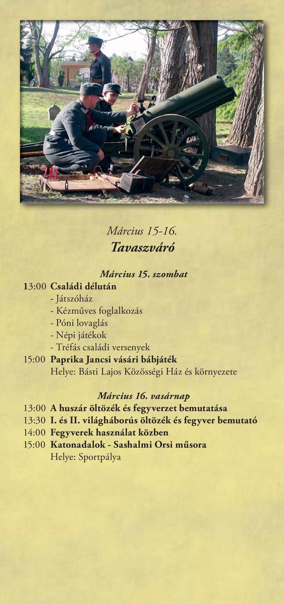 versenyek 15:00 Paprika Jancsi vásári bábjáték Helye: Básti Lajos Közösségi Ház és környezete Március 16.