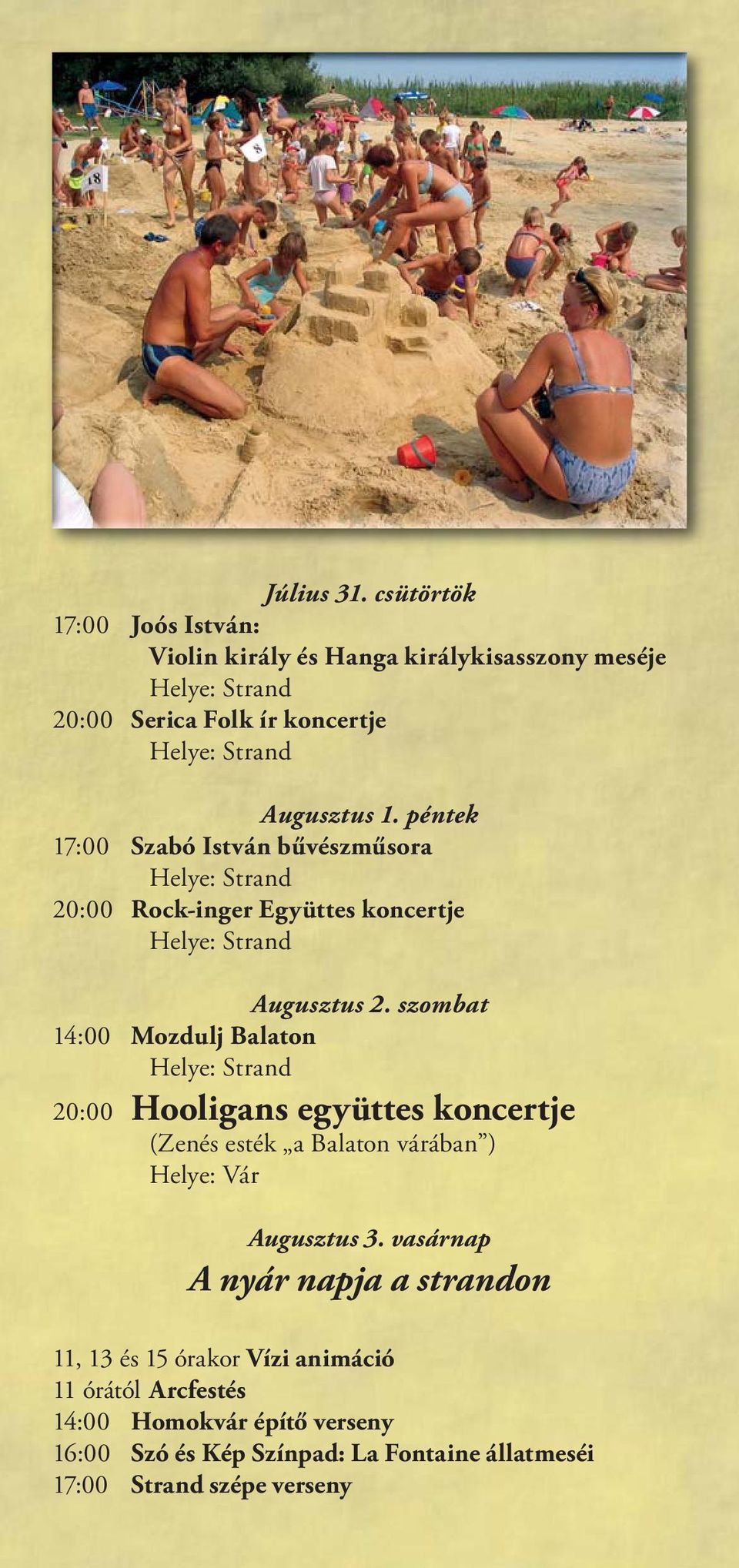 szombat 14:00 Mozdulj Balaton 20:00 Hooligans együttes koncertje (Zenés esték a Balaton várában ) Augusztus 3.