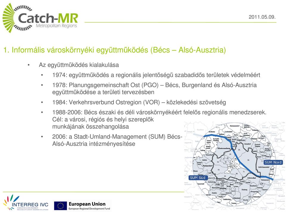 területek védelméért 1978: Planungsgemeinschaft Ost (PGO) Bécs, Burgenland és Alsó-Ausztria együttműködése a területi tervezésben 1984: