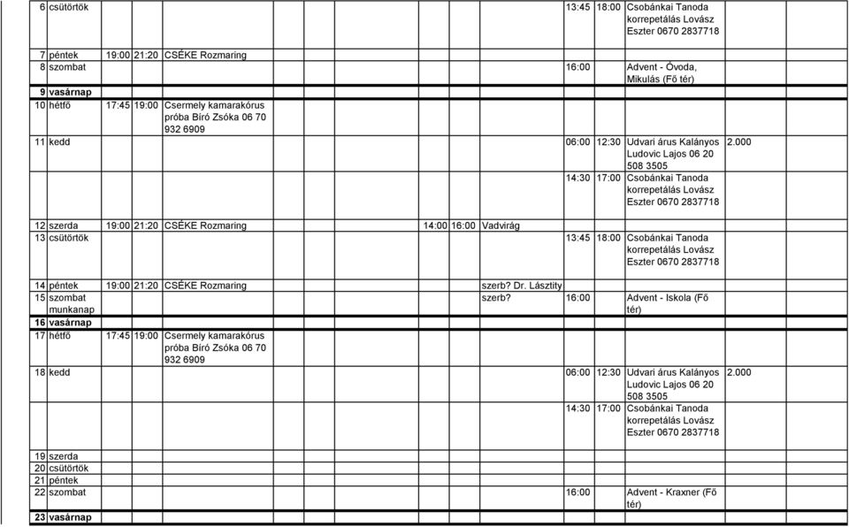 Csobánkai Tanoda 14 péntek 19:00 21:20 CSÉKE Rozmaring szerb? Dr. Lásztity 15 szombat munkanap szerb?